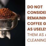 Do not consider the remaining coffee grounds as useless, use them as a cleaning agent.