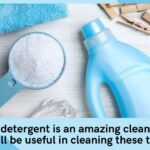 Laundry detergent is an amazing cleaning agent, it will be useful in cleaning these things